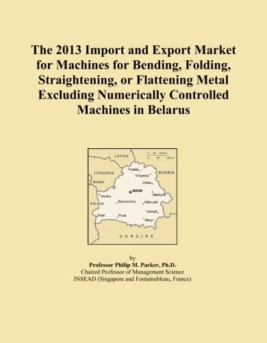 The 2013 Import and Export Market for Machines for Bending, Folding, Straightening, or Flattening Metal Excluding Numerically Controlled Machines in Belarus