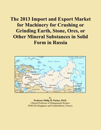 The 2013 Import and Export Market for Machinery for Crushing or Grinding Earth, Stone, Ores, or Other Mineral Substances in Solid Form in Russia