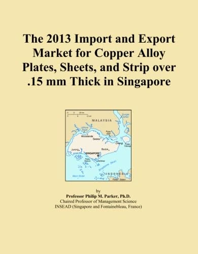 The 2013 Import and Export Market for Copper Alloy Plates, Sheets, and Strip over .15 mm Thick in Singapore
