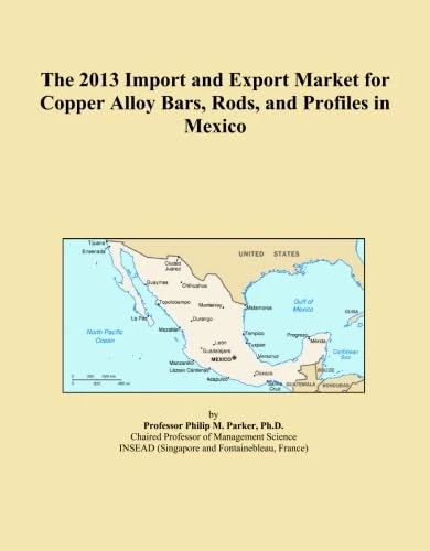 The 2013 Import and Export Market for Copper Alloy Bars, Rods, and Profiles in Mexico