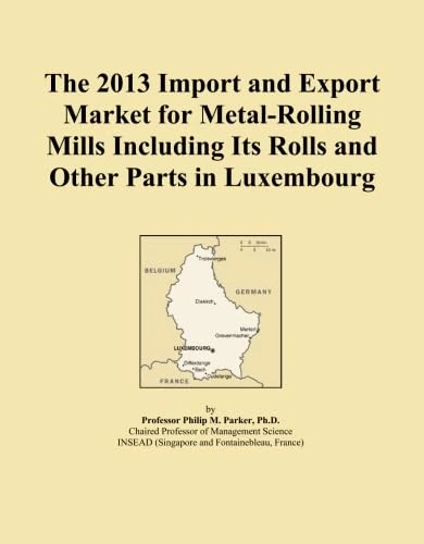 The 2013 Import and Export Market for Metal-Rolling Mills Including Its Rolls and Other Parts in Luxembourg