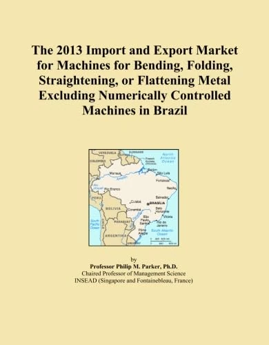 The 2013 Import and Export Market for Machines for Bending, Folding, Straightening, or Flattening Metal Excluding Numerically Controlled Machines in Brazil