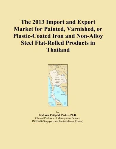 The 2013 Import and Export Market for Painted, Varnished, or Plastic-Coated Iron and Non-Alloy Steel Flat-Rolled Products in Thailand
