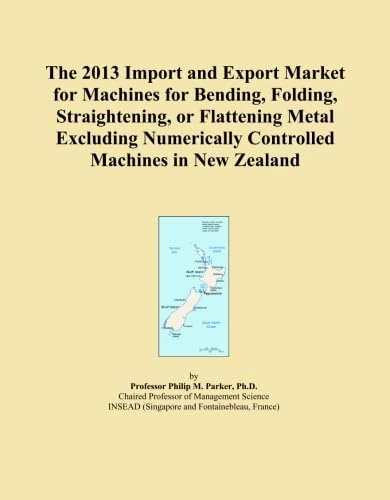 The 2013 Import and Export Market for Machines for Bending, Folding, Straightening, or Flattening Metal Excluding Numerically Controlled Machines in New Zealand