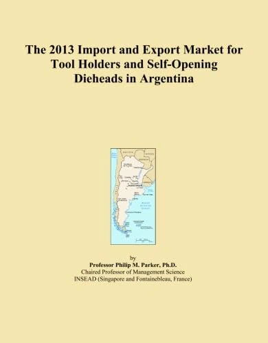 2013 Argentina Tool Holders Export Import Market Report
