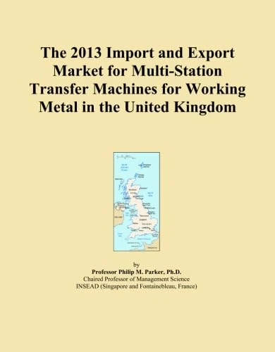The 2013 Import and Export Market for Multi-Station Transfer Machines for Working Metal in the United Kingdom
