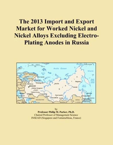 The 2013 Import and Export Market for Worked Nickel and Nickel Alloys Excluding Electro-Plating Anodes in Russia