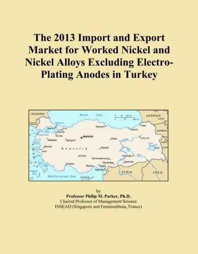 The 2013 Import and Export Market for Worked Nickel and Nickel Alloys Excluding Electro-Plating Anodes in Turkey