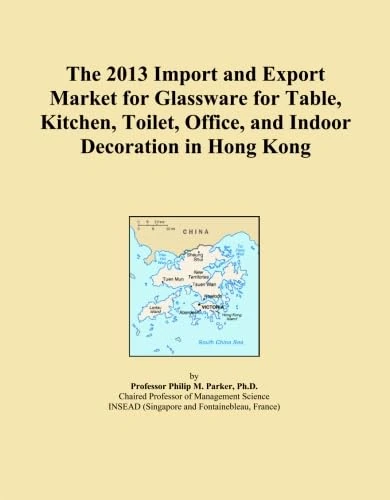 The 2013 Import and Export Market for Glassware for Table, Kitchen, Toilet, Office, and Indoor Decoration in Hong Kong