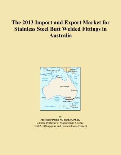 The 2013 Import and Export Market for Stainless Steel Butt Welded Fittings in Australia