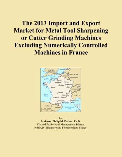 The 2013 Import and Export Market for Metal Tool Sharpening or Cutter Grinding Machines Excluding Numerically Controlled Machines in France