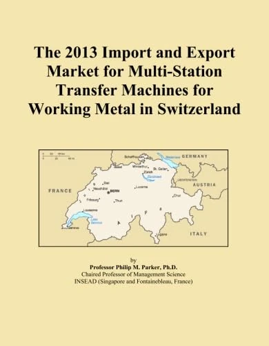 The 2013 Import and Export Market for Multi-Station Transfer Machines for Working Metal in Switzerland