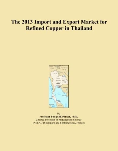 The 2013 Import and Export Market for Refined Copper in Thailand