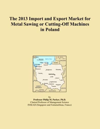 The 2013 Import and Export Market for Metal Sawing or Cutting-Off Machines in Poland