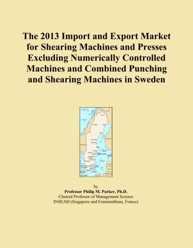 The 2013 Import and Export Market for Shearing Machines and Presses Excluding Numerically Controlled Machines and Combined Punching and Shearing Machines in Sweden