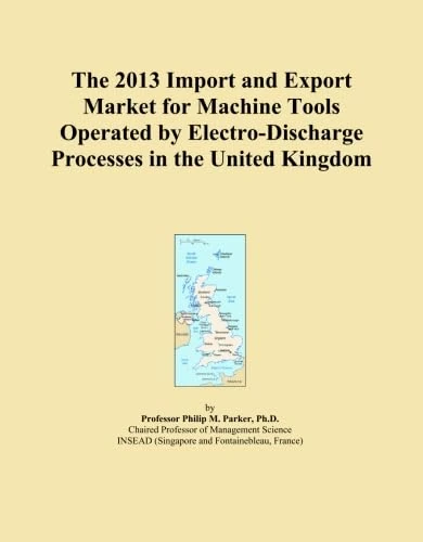 The 2013 Import and Export Market for Machine Tools Operated by Electro-Discharge Processes in the United Kingdom