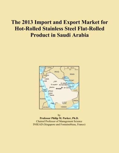 The 2013 Import and Export Market for Hot-Rolled Stainless Steel Flat-Rolled Product in Saudi Arabia