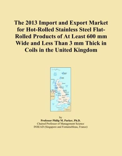 The 2013 Import and Export Market for Hot-Rolled Stainless Steel Flat-Rolled Products of At Least 600 mm Wide and Less Than 3 mm Thick in Coils in the United Kingdom
