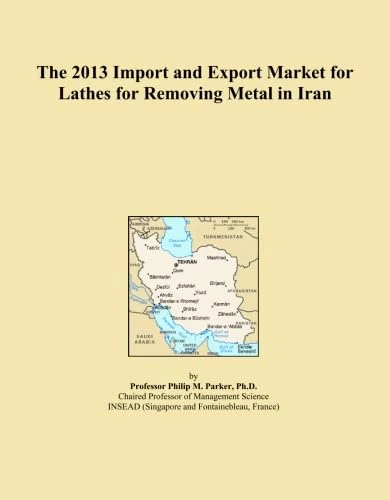 The 2013 Import and Export Market for Lathes for Removing Metal in Iran