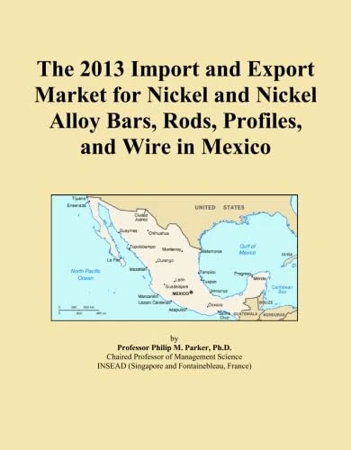 The 2013 Import and Export Market for Nickel and Nickel Alloy Bars, Rods, Profiles, and Wire in Mexico