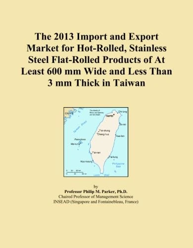 The 2013 Import and Export Market for Hot-Rolled, Stainless Steel Flat-Rolled Products of At Least 600 mm Wide and Less Than 3 mm Thick in Taiwan