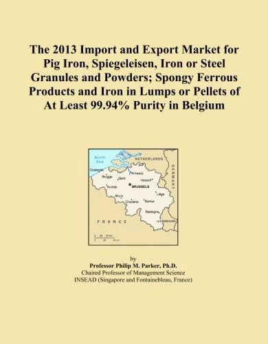 The 2013 Import and Export Market for Pig Iron, Spiegeleisen, Iron or Steel Granules and Powders; Spongy Ferrous Products and Iron in Lumps or Pellets of At Least 99.94% Purity in Belgium