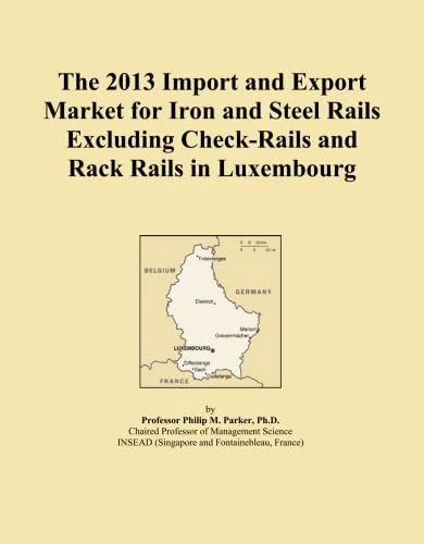 The 2013 Import and Export Market for Iron and Steel Rails Excluding Check-Rails and Rack Rails in Luxembourg