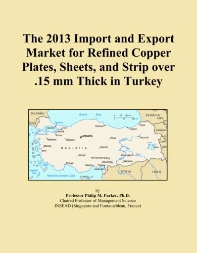 The 2013 Import and Export Market for Refined Copper Plates, Sheets, and Strip over .15 mm Thick in Turkey