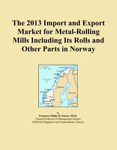 The 2013 Import and Export Market for Metal-Rolling Mills Including Its Rolls and Other Parts in Norway