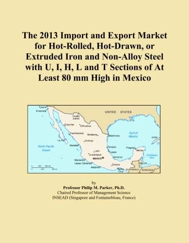 The 2013 Import and Export Market for Hot-Rolled, Hot-Drawn, or Extruded Iron and Non-Alloy Steel with U, I, H, L and T Sections of At Least 80 mm High in Mexico