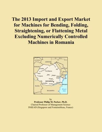 The 2013 Import and Export Market for Machines for Bending, Folding, Straightening, or Flattening Metal Excluding Numerically Controlled Machines in Romania