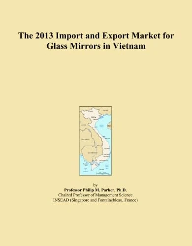 The 2013 Import and Export Market for Glass Mirrors in Vietnam