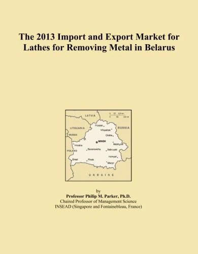 The 2013 Import and Export Market for Lathes for Removing Metal in Belarus
