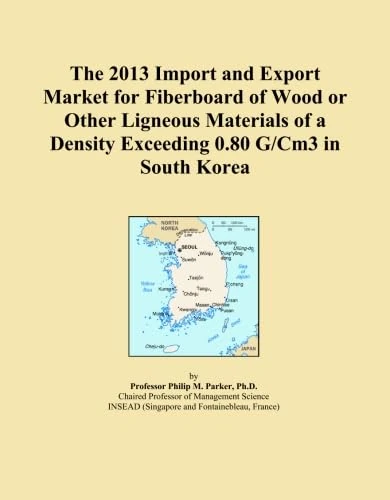 The 2013 Import and Export Market for Fiberboard of Wood or Other Ligneous Materials of a Density Exceeding 0.80 G/Cm3 in South Korea