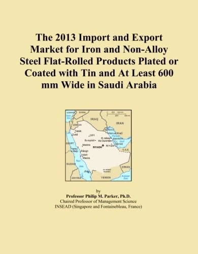 The 2013 Import and Export Market for Iron and Non-Alloy Steel Flat-Rolled Products Plated or Coated with Tin and At Least 600 mm Wide in Saudi Arabia