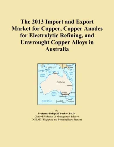 The 2013 Import and Export Market for Copper, Copper Anodes for Electrolytic Refining, and Unwrought Copper Alloys in Australia