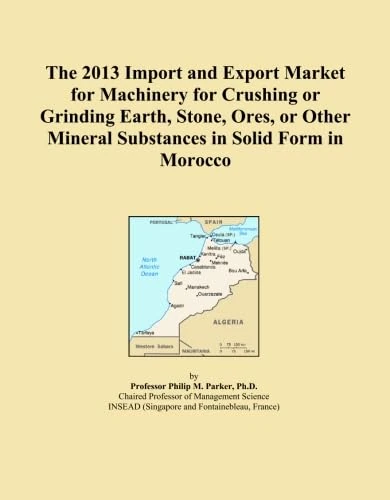 The 2013 Import and Export Market for Machinery for Crushing or Grinding Earth, Stone, Ores, or Other Mineral Substances in Solid Form in Morocco