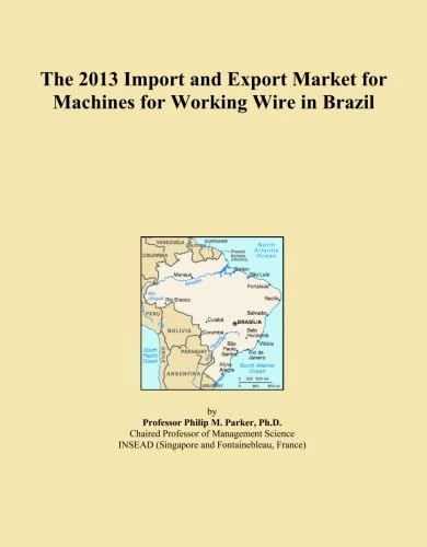 The 2013 Import and Export Market for Machines for Working Wire in Brazil