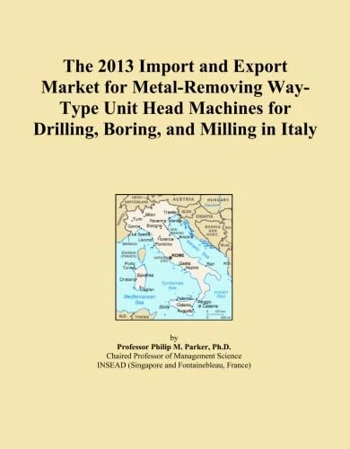 The 2013 Import and Export Market for Metal-Removing Way-Type Unit Head Machines for Drilling, Boring, and Milling in Italy
