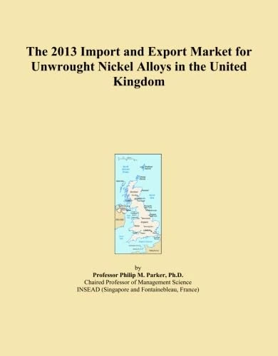 The 2013 Import and Export Market for Unwrought Nickel Alloys in the United Kingdom