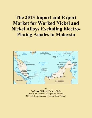The 2013 Import and Export Market for Worked Nickel and Nickel Alloys Excluding Electro-Plating Anodes in Malaysia
