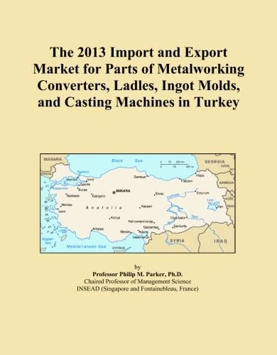 The 2013 Import and Export Market for Parts of Metalworking Converters, Ladles, Ingot Molds, and Casting Machines in Turkey