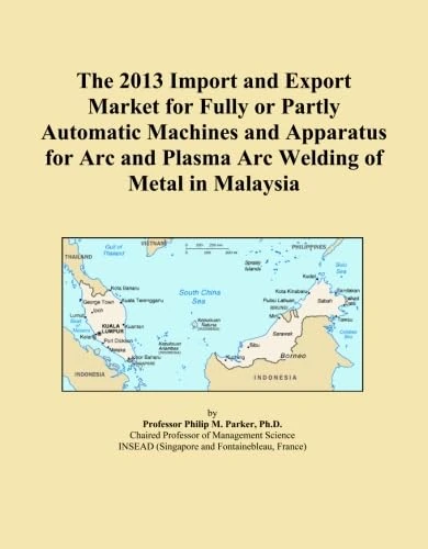 The 2013 Import and Export Market for Fully or Partly Automatic Machines and Apparatus for Arc and Plasma Arc Welding of Metal in Malaysia