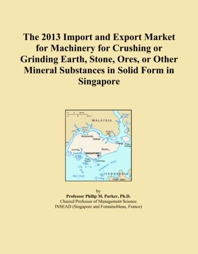 The 2013 Import and Export Market for Machinery for Crushing or Grinding Earth, Stone, Ores, or Other Mineral Substances in Solid Form in Singapore