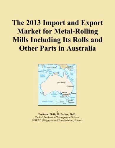The 2013 Import and Export Market for Metal-Rolling Mills Including Its Rolls and Other Parts in Australia