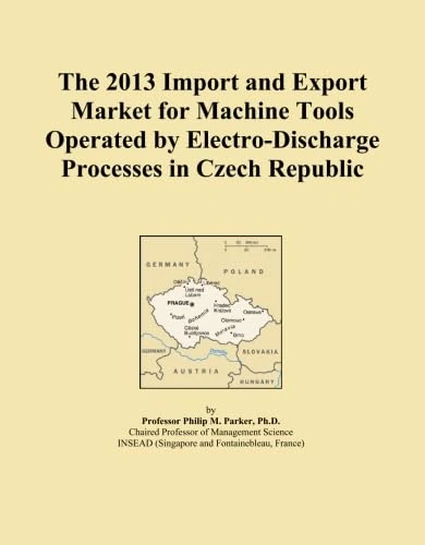 The 2013 Import and Export Market for Machine Tools Operated by Electro-Discharge Processes in Czech Republic