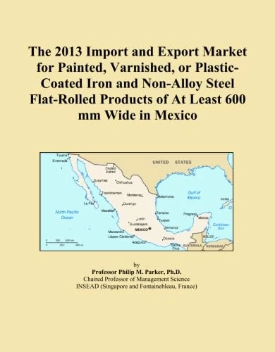 The 2013 Import and Export Market for Painted, Varnished, or Plastic-Coated Iron and Non-Alloy Steel Flat-Rolled Products of At Least 600 mm Wide in Mexico