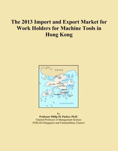 The 2013 Import and Export Market for Work Holders for Machine Tools in Hong Kong