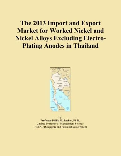The 2013 Import and Export Market for Worked Nickel and Nickel Alloys Excluding Electro-Plating Anodes in Thailand