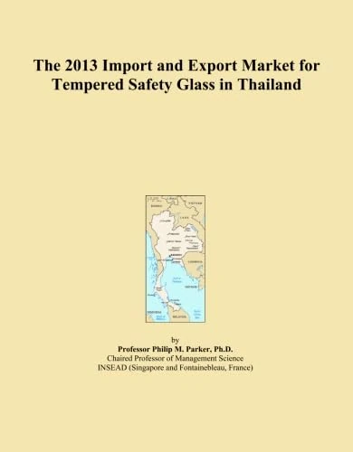 The 2013 Import and Export Market for Tempered Safety Glass in Thailand